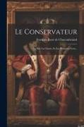 Le Conservateur: Le Roi, La Charte, Et Les Honnêtes Gens
