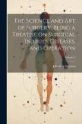 The Science and art of Surgery, Being a Treatise on Surgical Injuries, Diseases, and Operation, Volume 2
