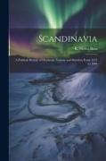 Scandinavia, a Political History of Denmark, Norway and Sweden, From 1513 to 1900