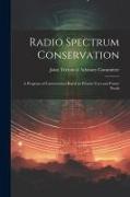Radio Spectrum Conservation, a Program of Conservation Based on Present Uses and Future Needs