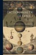 Dictionnaire De La Fable, 2: Ou Mythologia Gregue, Latine, Egyptienes