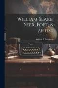 William Blake, Seer, Poet, & Artist