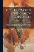The Influence Of Scepticism On Character: Being The Sixteenth Fernley Lecture, Delivered At City Road Chapel, London, August 2, 1886 / By William L. W