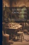 Les Artistes Grenoblois: Architectes, Armuriers, Brodeurs, Graveurs, Musiciens, Orfèvres, Peintres, Sculpteurs, Tapisiers, Tourneurs, Etc