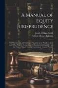 A Manual of Equity Jurisprudence: For Practitioners and Students: Founded on the Works of Story and Other Writers, Comprising the Fundamental Principl