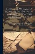 Lettres De Madame La Marquise De Sévigné, A Madame La Comtesse De Grignan, Sa Fille: Tome Premier