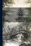Through the Yang-tse Gorges, or, Trade and Travel in Western China
