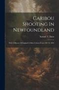 Caribou Shooting In Newfoundland: With A History Of England's Oldest Colony From 1001 To 1895