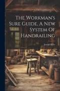 The Workman's Sure Guide, A New System Of Handrailing