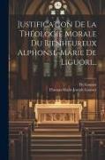 Justification De La Théologie Morale Du Bienheureux Alphonse-marie De Liguori