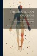 The Hunterian Oration: Delivered Before The Royal College Of Surgeons In London