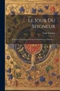 Le Jour Du Seigneur: Étude De Dogmatique Chrétienne Et D'histoire, Volume 1