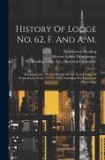 History Of Lodge No. 62, F. And A. M.: Working Under The Jurisdiction Of The Grand Lodge Of Pennsylvania, From 1794 To 1894: Including The Centennial