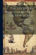 The Discovery And Conquest Of The New World: Containing The Life And Voyages Of Christopher Columbus By Washington Irving, A Separate Account Of The C