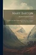 Mary Barton: To Which Are Added "libbie Marsh's Three Eras," "clopton House," "the Sexton's Hero"