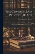 The Common law Procedure Act: And Other Acts Relating to the Practice of the Superior Courts of Common law And the Rules of Court With Notes