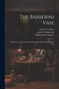 The Barberini Vase: Discovery, Composition And Description Of Portland's Mystic Urn