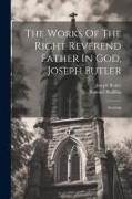 The Works Of The Right Reverend Father In God, Joseph Butler: Sermons