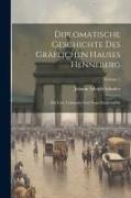 Diplomatische Geschichte Des Gräflichen Hauses Henneberg: Mit Cclv. Urkunden Und Neun Kupfertafeln, Volume 1