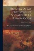 Historia De Las Instituciones Sociales De La España Goda: Parte Especial: Instituciones Para El Fin Moral Y Religioso. Instituciones Científicas