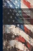 The Monroe Doctrine: An Interpretation. With Colored Map