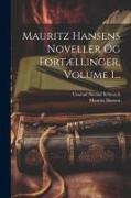 Mauritz Hansens Noveller Og Fortællinger, Volume 1