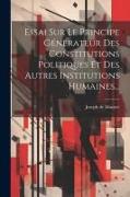Essai Sur Le Principe Générateur Des Constitutions Politiques Et Des Autres Institutions Humaines