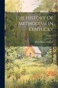 The History Of Methodism In Kentucky, Volume 3