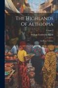 The Highlands Of Aethiopia: In Three Volumes, Volume 2