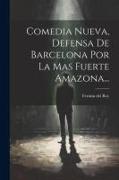 Comedia Nueva, Defensa De Barcelona Por La Mas Fuerte Amazona
