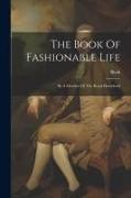 The Book Of Fashionable Life: By A Member Of The Royal Household