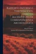 Rapporto Intorno I Vasi Volcenti, Diretto All'instituto Di Corrispondenza Archeologica