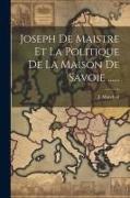 Joseph De Maistre Et La Politique De La Maison De Savoie
