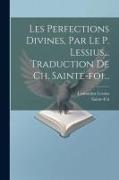 Les Perfections Divines, Par Le P. Lessius... Traduction De Ch. Sainte-foi