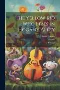 The Yellow kid who Lives in Hogan's Alley: A Burlesque