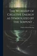 The Worship of Creative Energy as Symbolized by the Serpent