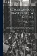 Miscellaneous Travels of J. W. Goethe: Comprising Letters From Switzerland, the Campaign in France, 1792, the Siege of Mainz, and a Tour On the Rhine
