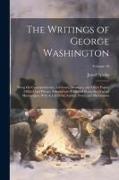 The Writings of George Washington, Being his Correspondence, Addresses, Messages, and Other Papers Official and Private, Selected and Published From t
