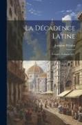 La Décadence Latine: Éthopée, Volumes 1-2