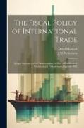The Fiscal Policy of International Trade: Being a Summary of the Memorandum by Prof. Alfed Marshall Published as a Parliamentary Paper in 1908