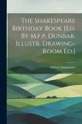 The Shakespeare Birthday Book [ed. By M.f.p. Dunbar. Illustr. Drawing-room Ed.]