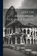 Lexicon Caesarianum, Volume 2, Part 1