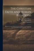 The Christian Faith and Human Relations: Being the Lectures Delivered on the Stephen Greene Foundation in the Newton Theological Institution, 1920-192