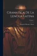 Gramatica de la lengua latina, Volume 1