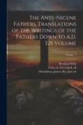 The Ante-Nicene Fathers. Translations of the Writings of the Fathers Down to A.D. 325 Volume, Volume 7