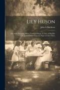 Lily Huson, or, Early Struggles 'midst Continual Hope. A Tale of Humble Life, Jotted Down From the Pages of Lily's Diary