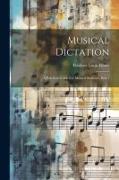 Musical Dictation: A Practical Guide For Musical Students, Part 1