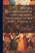 Historia Parlamentaria De Los Congresos Mexicanos De 1821 A 1857, Volume 2