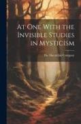 At One With the Invisible Studies in Mysticism