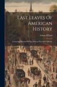 Last Leaves Of American History: Comprising Histories Of The Mexican War And California